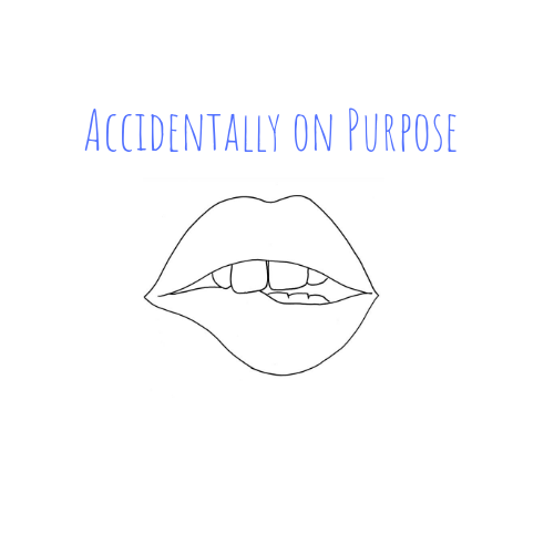 Accidentally on Purpose